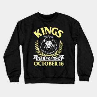 Happy Birthday To Me You Papa Dad Uncle Brother Husband Son Cousin Kings Are Born On October 16 Crewneck Sweatshirt